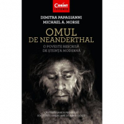 Omul de Neanderthal. O poveste rescrisa de stiinta moderna - Dimitra Papagianni, Michael A. Morse