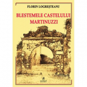 Blestemele castelului Martinuzzi - Florin Logresteanu