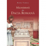 Microistorii din Dacia romana - Rada Varga