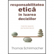 Responsabilitatea etica in luarea deciziilor - Thomas Schirrmacher