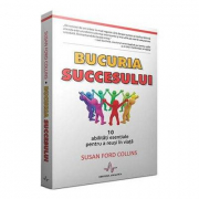 BUCURIA SUCCESULUI - 10 abilitati esentiale pentru a reusi in viata - Susan Ford Collins