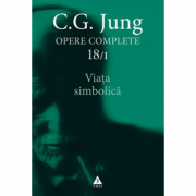 Viata simbolica - Opere Complete, volumul 18/1 - C. G. Jung