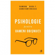 Psihologie pentru oameni obisnuiti. Editie de colectie - Ramona si Radu F. Constantinescu