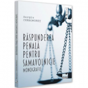 Raspunderea penala pentru samavolnicie. Monografie - Sergiu Cernomoret