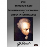 Intemeierea metafizicii moravurilor Critica ratiunii practice – Immanuel Kant
