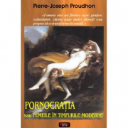 Pornocratia sau Femeile in timpurile moderne - Pierre-Joseph Proudhon
