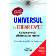 Universul lui Edgar Cayce. Calitatea Vietii. Alimentatia si Mediul - Dorothee Koechlin de Bizemont