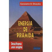 Energia de piramida - Descifrarea unor enigme. (Volumul I). Constantin Chioralia
