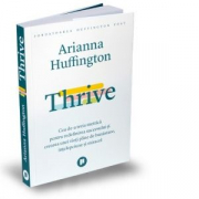 Thrive. Cea de-a treia metrica pentru redefinirea succesului si crearea unei vieti pline de bunastare, intelepciune si miracol - Arianna Huffington