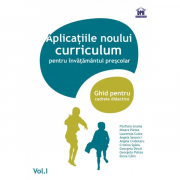 Aplicatiile noului curriculum pentru invatamantul prescolar. Ghid pentru cadrele didactice, volumul I