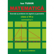 MATEMATICA. Clasa a 7-a, Semestrul 1. Exercitii si probleme de algebra si geometrie - Ion Tudor