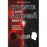 CUVINTE CARE SCHIMBA MINTI - Stapaneste limbajul de convingere - Shelle Rose Charvet