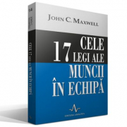 CELE 17 LEGI ALE MUNCII IN ECHIPA - John C. Maxwell