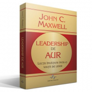 LEADERSHIP DE AUR Lectii invatate intr-o viata de lider - John C. Maxwell