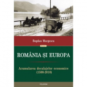 Romania si Europa. Acumularea decalajelor economice 1500-2010 - Bogdan Murgescu