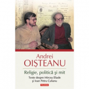 Religie, politica si mit. Texte despre Mircea Eliade si Ioan Petru Culianu - Andrei Oisteanu