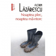 Noaptea plec, noaptea ma-ntorc (editie de buzunar) - Florin Lazarescu