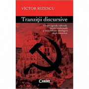 Tranzitii Discursive. Despre agende culturale, istorie intelectuala si onorabilitate ideologica dupa comunism - Victor Rizescu