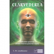 Clarvederea - Indrumari practice pentru trezirea puterilor oculte - Charles Webster Leadbeater