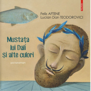 Mustata lui Dali si alte culori. Pictoroman - Lucian Dan Teodorovici, Felix Aftene