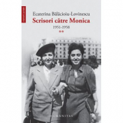 Scrisori catre Monica. 1951-1958, volumul 2. - Ecaterina Balacioiu-Lovinescu