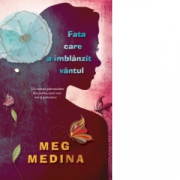 Fata care a imblanzit vantul - Meg Medina