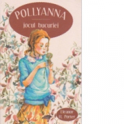 Pollyanna, jocul bucuriei - Eleanor H. Porter