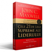 Cele 21 de legi supreme ale liderului. Respecta-le si oamenii te vor urma - John C. Maxwell