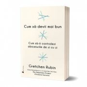 Cum sa devii mai bun - Gretchen Rubin
