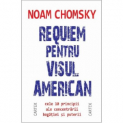 Requiem pentru visul american. Cele 10 principii ale concentrarii bogatiei si puterii - Noam Chomsky