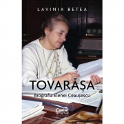 Tovarasa. Biografia Elenei Ceausescu - Lavinia Betea