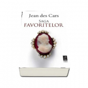 Saga Favoritelor - Jean des Cars. Traducere de Bogdan Perdivara