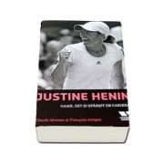 Victoria Books: Justine Henin. Game, set si sfarsit de cariera - Claude Moreau