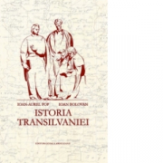 Istoria Transilvaniei - Ioan-Aurel Pop, Ioan Bolovan
