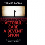 Actorul care a devenit spion. Cu o introducere a presedintelui Bill Clinton - Thomas Caplan