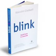 Blink. Decizii bune in 2 secunde - Malcolm Gladwell