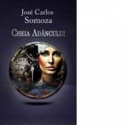 Cheia Adancului - Jose Carlos Somoza