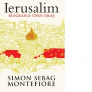 Ierusalim. Biografia unui oras - Simon Sebag Montefiore
