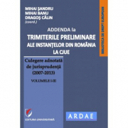 Addenda la ”Trimiterile preliminare ale instantelor din Romania la CJUE. Culegere adnotata de jurisprudenta (2007-2013)” Volumele 1-3 - Mihai Sandru