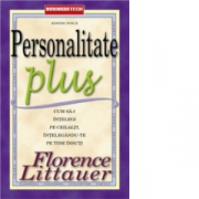 Personalitate Plus. Cum sa-i intelegi pe ceilalti intelegandu-te pe tine insuti - Florence Littauer