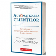 Automatizarea clientilor. Editia 2 - John Warrillow