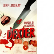 Dragul si devotatul Dexter - Jeff Lindsay