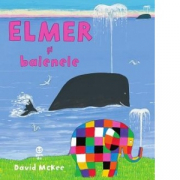 Elmer si balenele - David McKee. Traducere de Luminita Gavrila