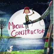 Micul constructor - Ross Montgomery, David Litchfield