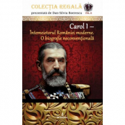 Carol I – Intemeietorul Romaniei moderne. O biografie neconventionala - Dan-Silviu Boerescu