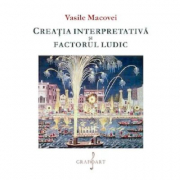 Creatia interpretativa si factorul ludic - Vasile Macovei