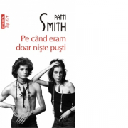 Pe cand eram doar niste pusti (editie de buzunar) - Patti Smith