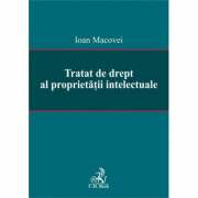 Tratat de drept al proprietatii intelectuale - Ioan Macovei