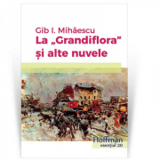 La Grandiflora si alte nuvele - Gib I. Mihaescu