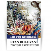 Stan Bolovan. Povesti ardelenesti - Ion Pop Reteganul